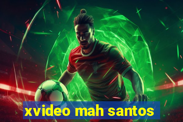 xvideo mah santos